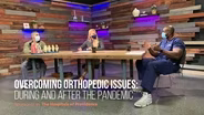Overcoming Orthopedic Issues During & After the Pandemic