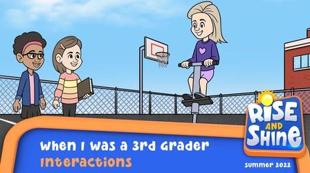 Video thumbnail: Rise and Shine When I Was a 3rd Grader - Interactions