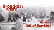 Broadcast Wars Ep 3: Out of Nowhere