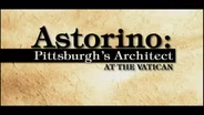 Astorino: Pittsburgh's Architect to the Vatican