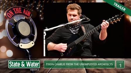 Video thumbnail: State & Water S06 E04:TyJon Charlie from The Unemployed Architects|Trailer
