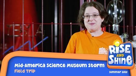 Video thumbnail: Rise and Shine Field Trip Mid-America Science Museum Storm