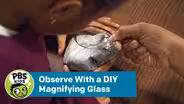 Observe With a DIY Magnifying Glass