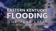 Eastern Kentucky Flooding: One Year Later