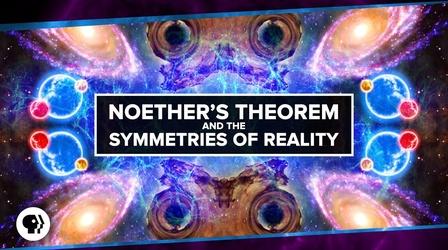 Video thumbnail: PBS Space Time Noether's Theorem and The Symmetries of Reality