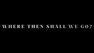 Where Then Shall We Go? | Official Trailer