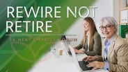 Rewire Not Retire: A Next Chapter Forum