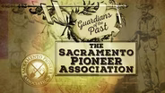 Guardians of the Past – The Sacramento Pioneer Association