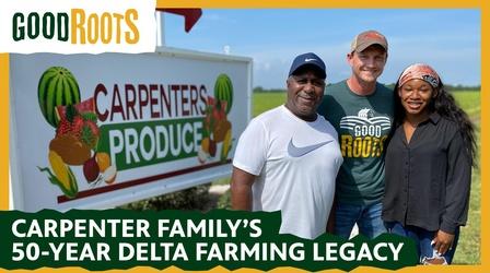 Video thumbnail: Good Roots The Carpenter Family's 50-Year Delta Farming Legacy