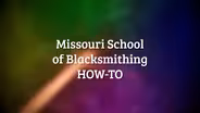MO School of Blacksmithing How-To