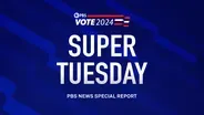 Super Tuesday 2024 - PBS NewsHour special coverage