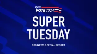 Super Tuesday 2024 - PBS NewsHour special coverage