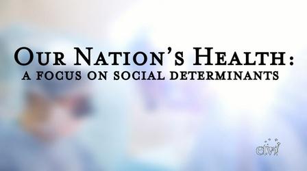 Video thumbnail: SCETV Specials Our Nations Health: A Focus on Social Determinants