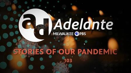 Video thumbnail: Adelante Adelante: Stories of Our Pandemic 103