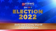 Election 2022 Forum: Doña Ana County Sheriff