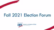 League of Women Voters Election Forum | Fall 2021