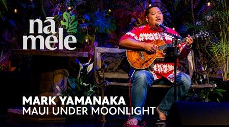 Video thumbnail: Nā Mele Mark Yamanaka - Maui Under Mooonlight