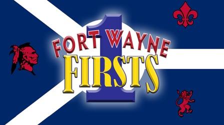 Video thumbnail: Fort Wayne Firsts Fort Wayne Firsts