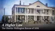 Preview: A Higher Law: The Oberlin-Wellington Rescue of 1858