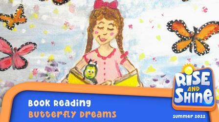 Video thumbnail: Rise and Shine Read a Book - Butterfly Dreams