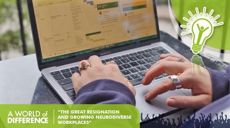 Video thumbnail: A World of Difference The Great Resignation and Growing Neurodiverse Workplaces