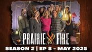 Prairie Fire - Season 2 | Ep 8 - May 2025