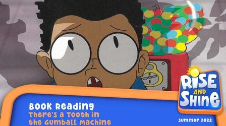 Video thumbnail: Rise and Shine Read a Book - There's a Tooth in the Gumball Machine