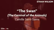 Ethan Wilson | “The Swan” by Camille Saint-Saens