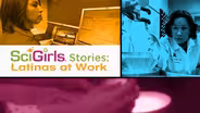 SciGirls Stories: Latinas at Work Preview
