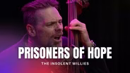 The Insolent Willies Perform "Prisoner Of Hope"