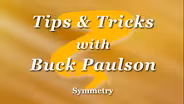 Tips & Tricks with Buck Paulson: Symmetry