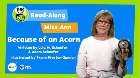 Video thumbnail: ThinkTV Kids & Family Read-Along with Miss Ann: "Because of an Acorn"