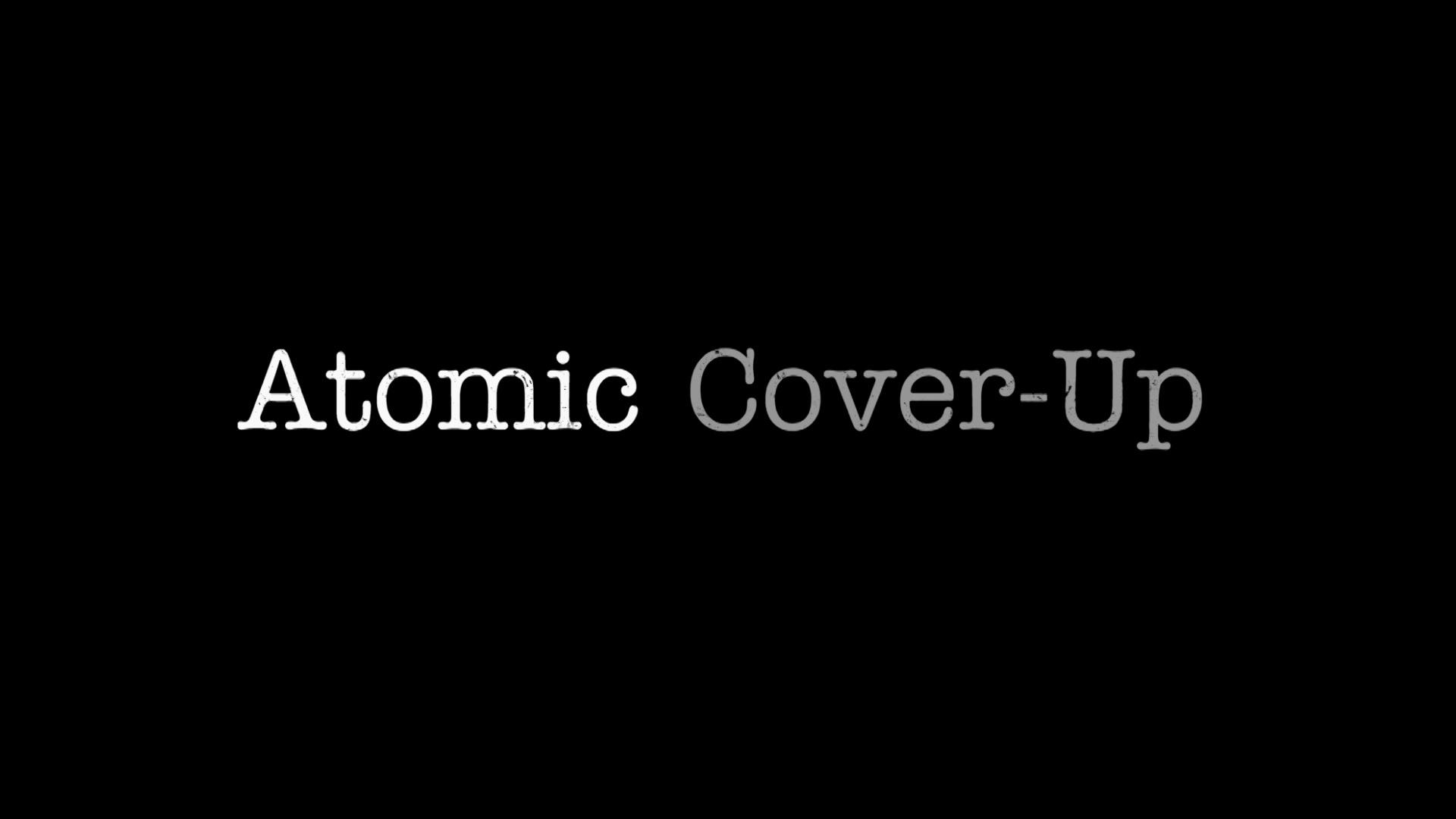 Atomic Cover-Up: ATOMIC COVER-UP | Cascade PBS