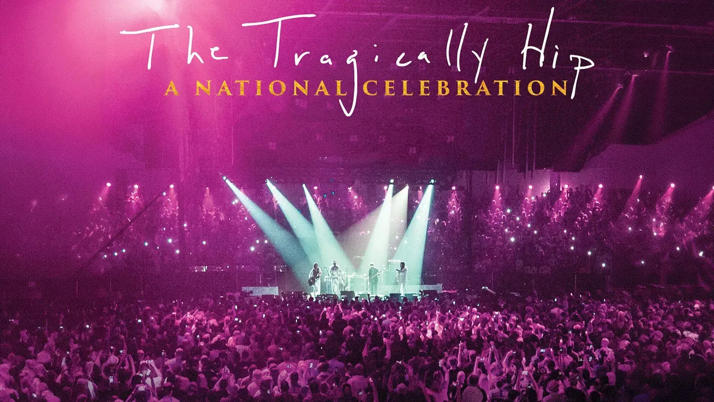 The Tragically Hip: A National Celebration