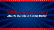 Shifting Democracy: Lafayette Students 2022 Election Ep.1