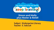 K Literacy #9: Simon and Molly plus Hester & Retell