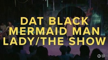 Video thumbnail: Stage dat Black Mermaid Man Lady/The Show | Preview