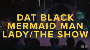 dat Black Mermaid Man Lady/The Show | Preview