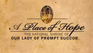 A Place of Hope: The National Shrine of Our Lady of Prompt Succor