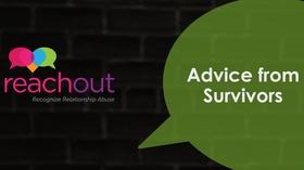 Video thumbnail: Reach Out: Recognize Relationship Abuse Advice from Survivors