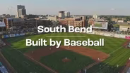 South Bend: Built By Baseball