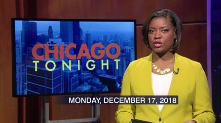 Video thumbnail: Chicago Tonight Dec. 17, 2018 - Full Show