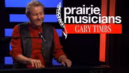 Prairie Musicians: Gary Timbs