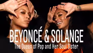 Beyoncé & Solange - The Queen of Pop and Her Soul Sister