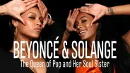 Beyoncé & Solange - The Queen of Pop and Her Soul Sister
