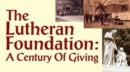 Video thumbnail: The Lutheran Foundation: A Century of Giving The Lutheran Foundation: A Century of Giving