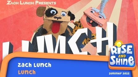 Video thumbnail: Rise and Shine Zach Lunch - Lunch