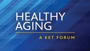 Healthy Aging: A KET Forum
