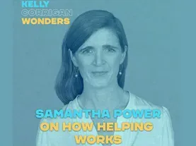 Podcast | How Helping Works with Samantha Power